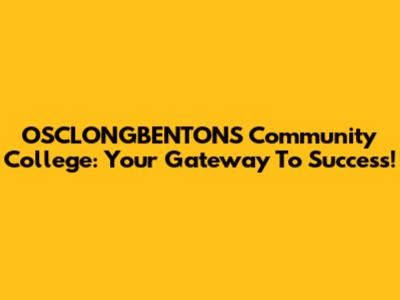 OSCLONGBENTONS Community College: Your Gateway To Success!