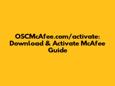 OSCMcAfee.com/activate: Download & Activate McAfee Guide