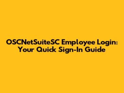 OSCNetSuiteSC Employee Login: Your Quick Sign-In Guide
