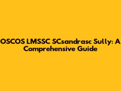 OSCOS LMSSC SCsandrasc Sully: A Comprehensive Guide