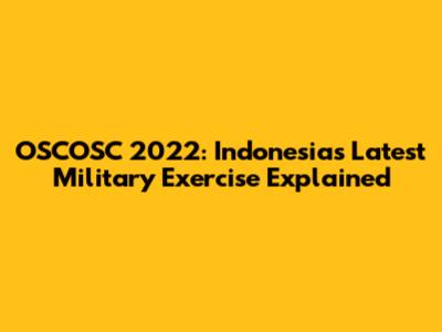 OSCOSC 2022: Indonesia's Latest Military Exercise Explained