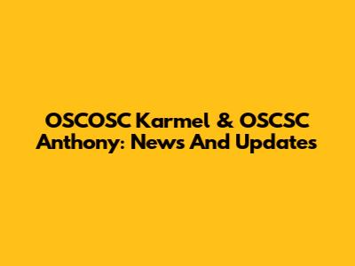 OSCOSC Karmel & OSCSC Anthony: News And Updates