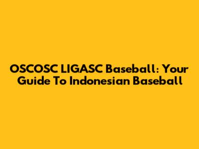 OSCOSC LIGASC Baseball: Your Guide To Indonesian Baseball
