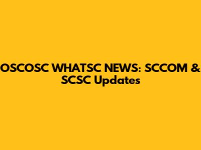 OSCOSC WHATSC NEWS: SCCOM & SCSC Updates