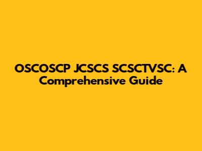 OSCOSCP JCSCS SCSCTVSC: A Comprehensive Guide