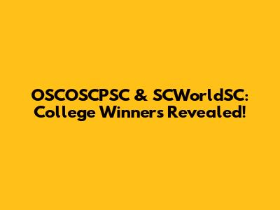 OSCOSCPSC & SCWorldSC: College Winners Revealed!
