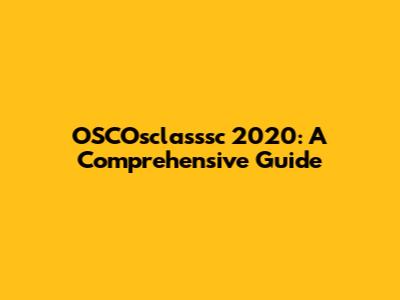 OSCOsclasssc 2020: A Comprehensive Guide