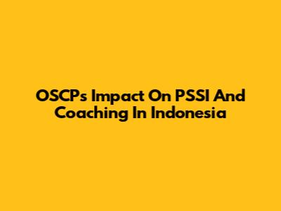 OSCP's Impact On PSSI And Coaching In Indonesia