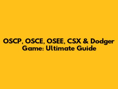 OSCP, OSCE, OSEE, CSX & Dodger Game: Ultimate Guide