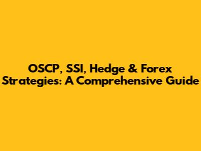 OSCP, SSI, Hedge & Forex Strategies: A Comprehensive Guide