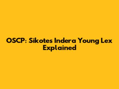 OSCP: Sikotes Indera Young Lex Explained
