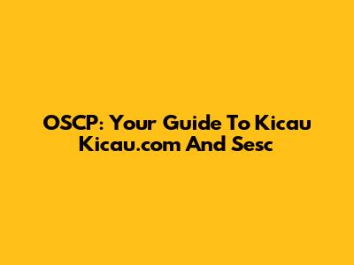 OSCP: Your Guide To Kicau Kicau.com And Sesc