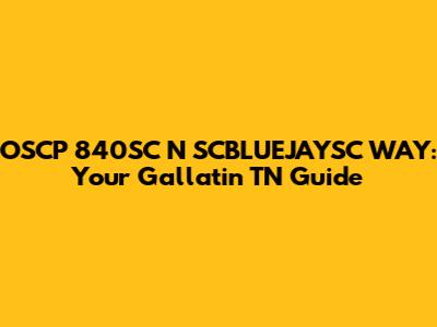 OSCP 840SC N SCBLUEJAYSC WAY: Your Gallatin TN Guide