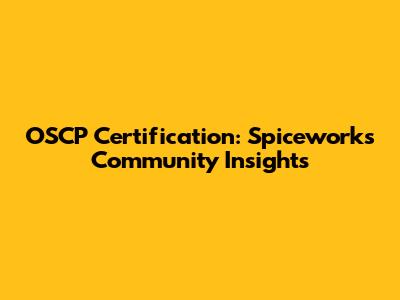 OSCP Certification: Spiceworks Community Insights
