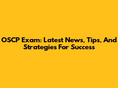 OSCP Exam: Latest News, Tips, And Strategies For Success