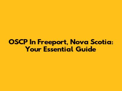OSCP In Freeport, Nova Scotia: Your Essential Guide