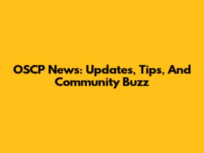 OSCP News: Updates, Tips, And Community Buzz