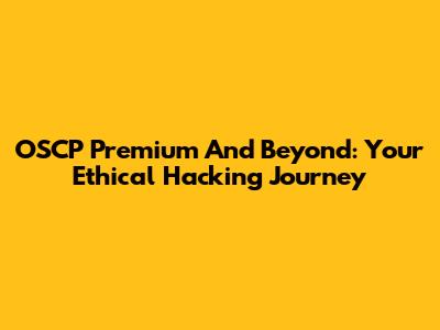 OSCP Premium And Beyond: Your Ethical Hacking Journey