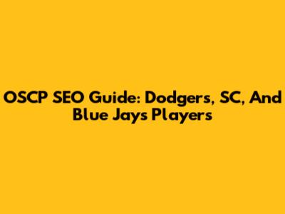 OSCP SEO Guide: Dodgers, SC, And Blue Jays Players
