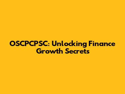 OSCPCPSC: Unlocking Finance Growth Secrets