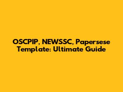 OSCPIP, NEWSSC, Papersese Template: Ultimate Guide