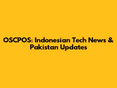 OSCPOS: Indonesian Tech News & Pakistan Updates