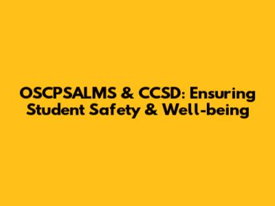 OSCPSALMS & CCSD: Ensuring Student Safety & Well-being