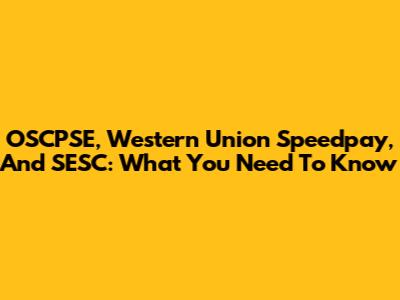 OSCPSE, Western Union Speedpay, And SESC: What You Need To Know