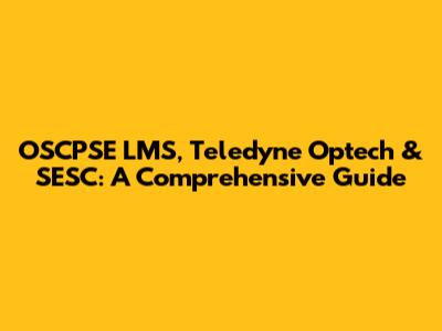 OSCPSE LMS, Teledyne Optech & SESC: A Comprehensive Guide