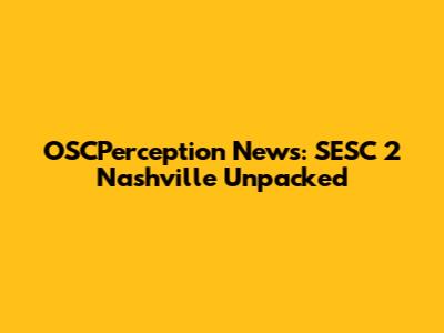 OSCPerception News: SESC 2 Nashville Unpacked