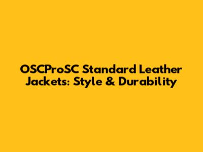 OSCProSC Standard Leather Jackets: Style & Durability