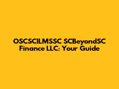 OSCSCILMSSC SCBeyondSC Finance LLC: Your Guide
