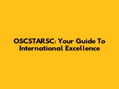 OSCSTARSC: Your Guide To International Excellence