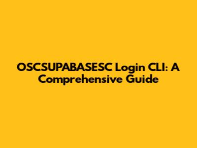 OSCSUPABASESC Login CLI: A Comprehensive Guide