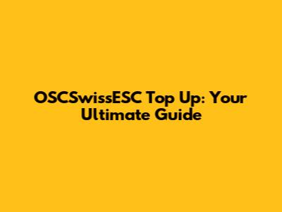 OSCSwissESC Top Up: Your Ultimate Guide