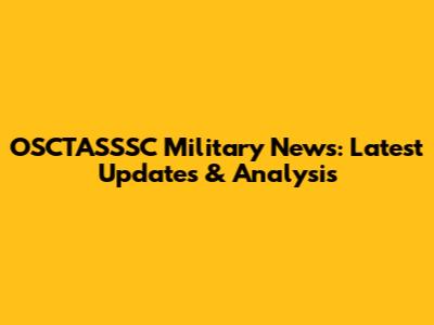 OSCTASSSC Military News: Latest Updates & Analysis