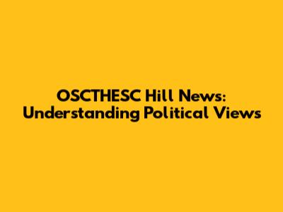 OSCTHESC Hill News: Understanding Political Views