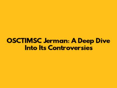 OSCTIMSC Jerman: A Deep Dive Into Its Controversies