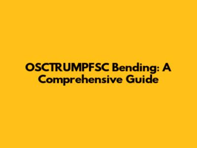 OSCTRUMPFSC Bending: A Comprehensive Guide