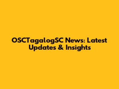 OSCTagalogSC News: Latest Updates & Insights