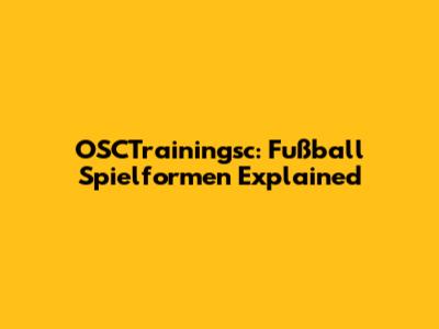 OSCTrainingsc: Fußball Spielformen Explained