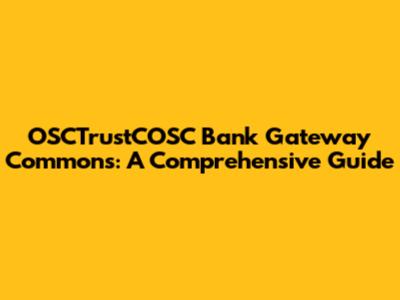 OSCTrustCOSC Bank Gateway Commons: A Comprehensive Guide