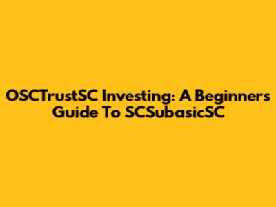 OSCTrustSC Investing: A Beginner's Guide To SCSubasicSC