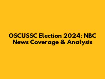 OSCUSSC Election 2024: NBC News Coverage & Analysis