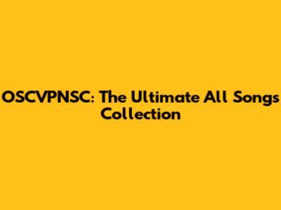 OSCVPNSC: The Ultimate All Songs Collection