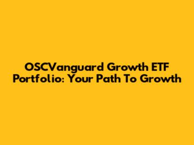 OSCVanguard Growth ETF Portfolio: Your Path To Growth