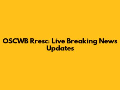 OSCWB Rresc: Live Breaking News Updates