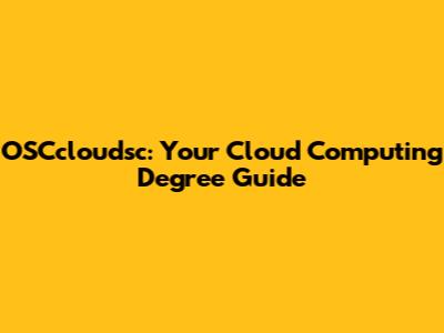 OSCcloudsc: Your Cloud Computing Degree Guide