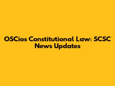 OSCios Constitutional Law: SCSC News Updates