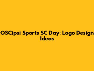 OSCipsi Sports SC Day: Logo Design Ideas